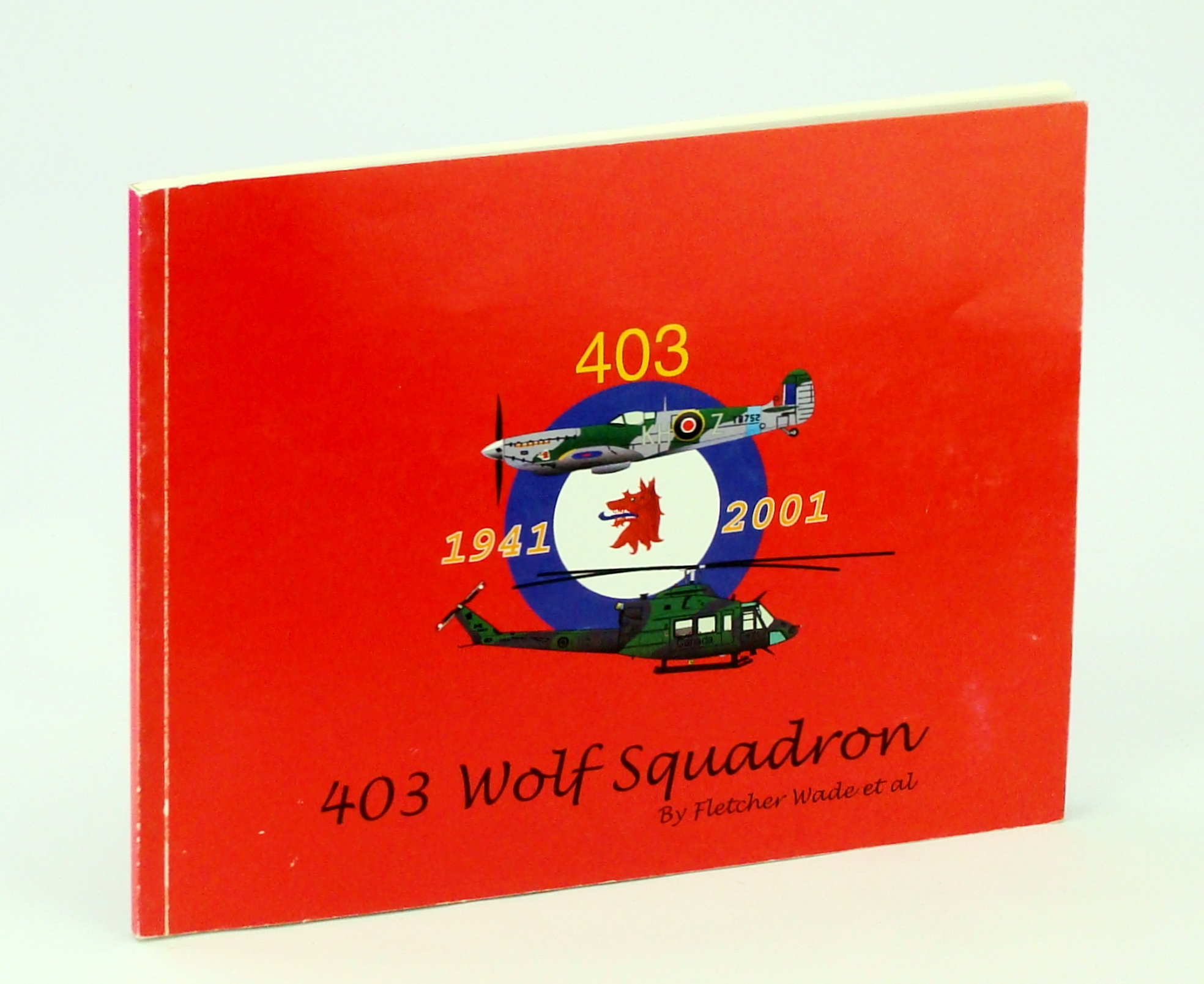Image for 403 Wolf Squadron, March 1941 - June 2001: The 60 [Sixty] Year History of 403 Squadron