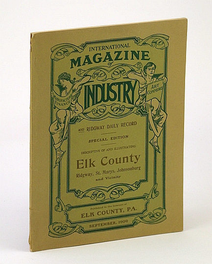 Image for International Magazine of Industry and Ridgway (Pennsylvania) Daily Record - Special Edition Descriptive of and Illustrating Elk County, Ridgway, St. Marys, Johnsonburg and Vicinity, September (Sept.) 1909, Volume III Number 8