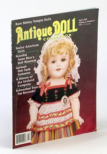 Image for Antique Doll Collector, April (Apr.) 1999, Volume 2, Number 4 - Rare Shirley Temple Dolls