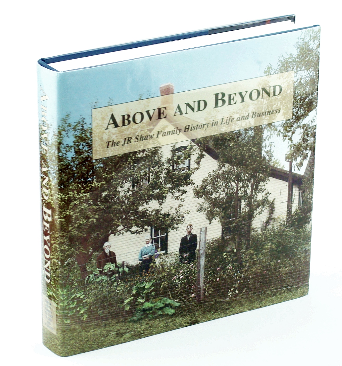 Image for Above and Beyond: The J.R. Shaw Family History in Life and Business