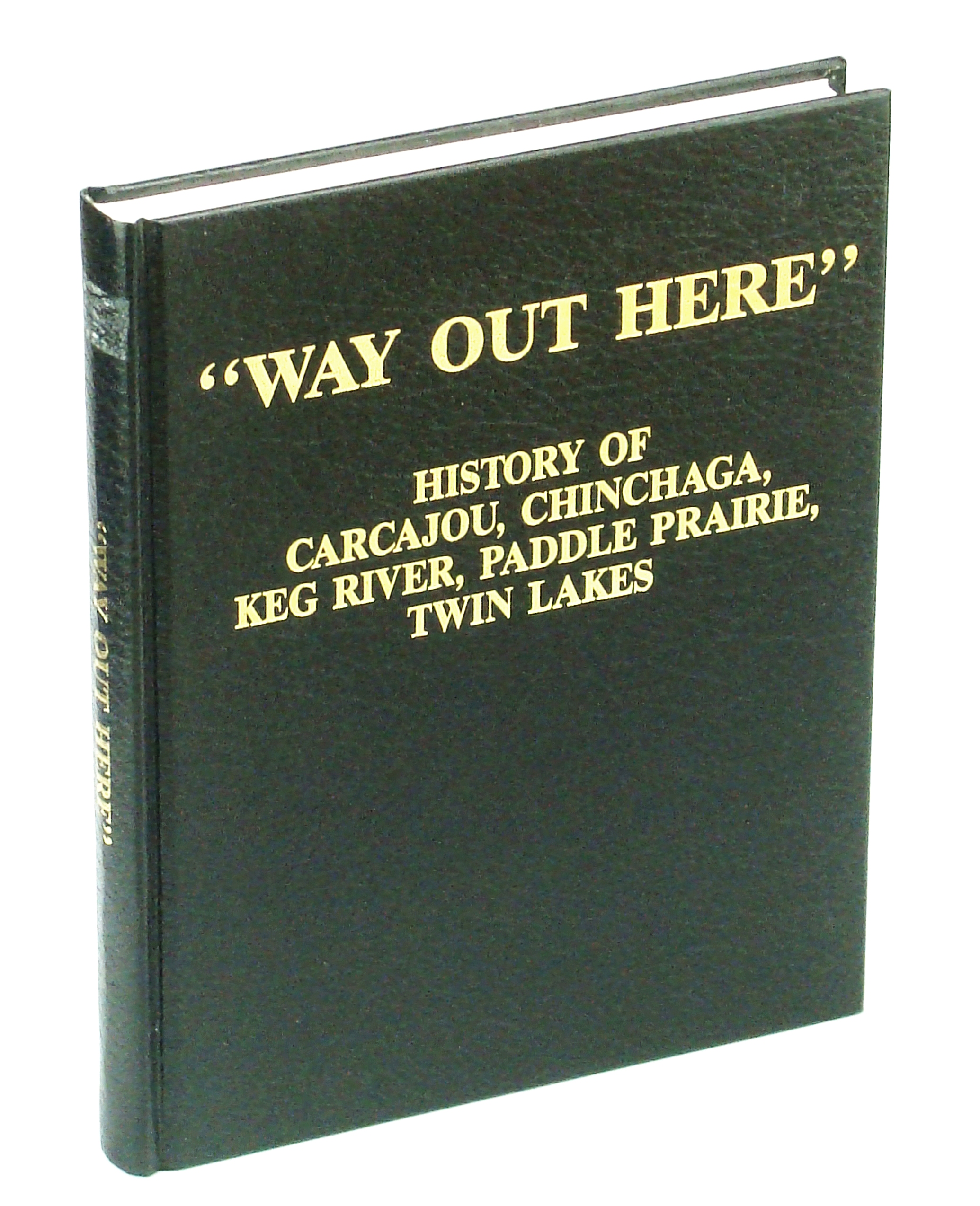 Image for "Way Out Here": History of Carcajou, Chinchaga, Keg River, Paddle Prairie, Twin Lakes [Alberta Local History]