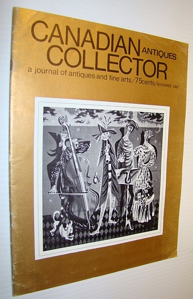Image for Canadian Antiques Collector - a Journal of Antiques and Fine Arts: November 1967 - Canadian Confederation Silversmiths